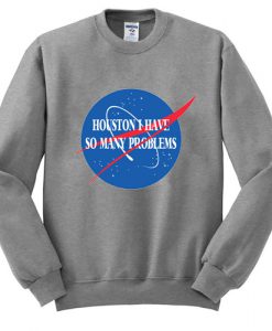 Houston I Have So Many Problems Sweatshirt KM