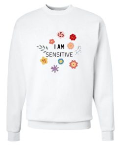 I Am Sensitive Sweatshirt KM