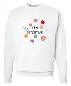 I Am Sensitive Sweatshirt KM