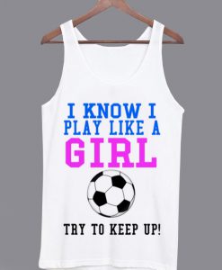 I Know I Play Like a Girl Tanktop KM