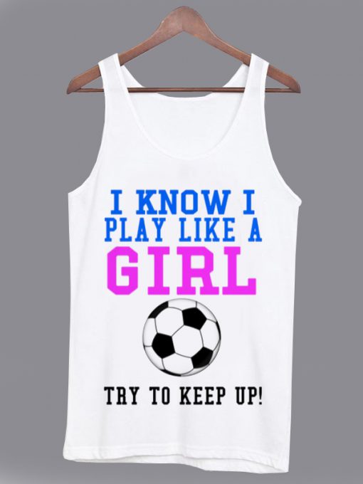 I Know I Play Like a Girl Tanktop KM