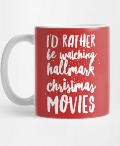 I'D Rather Be Watching Hallmark Christmas Movies Mug KM