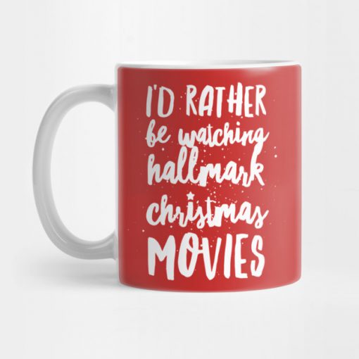 I'D Rather Be Watching Hallmark Christmas Movies Mug KM