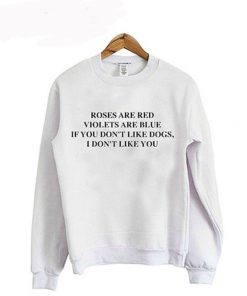 If You Don’t Like Dogs I Don’t Like You sweatshirt KM