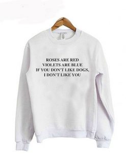 If You Don’t Like Dogs I Don’t Like You sweatshirt KM