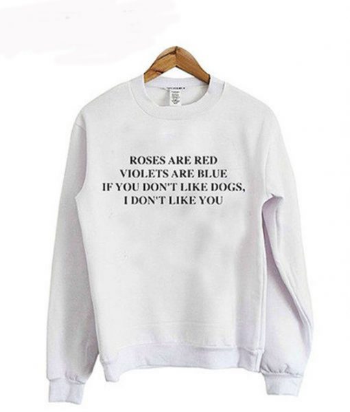 If You Don’t Like Dogs I Don’t Like You sweatshirt KM