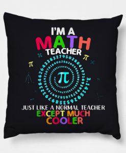 Im A Math Teacher Just Like A Normal Teacher Pillow KM