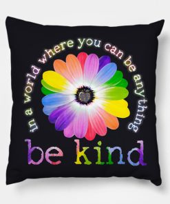 In A World Where You Can Be Anything Be Kind T Shirt Pillow KM