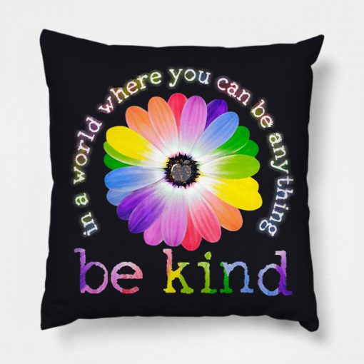 In A World Where You Can Be Anything Be Kind T Shirt Pillow KM   In A World Where You Can Be Anything Be Kind T Shirt Pillow KM 510x510 