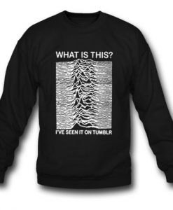 Joy Division I’ve Seen It On Tumblr Sweatshirt KM