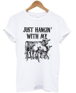 Just Hangin With My Heifers T-Shirt KM