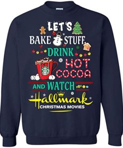Let’s bake stuff drink hot cocoa watch Hallmark Christmas movies Sweatshirt KM