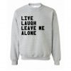 Live Laugh Leave Me Alone Sweatshirt KM