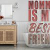 Mom is my best Friend Shower Curtain KM