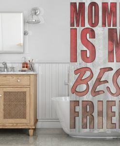 Mom is my best Friend Shower Curtain KM