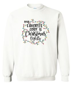 My Favorite Color Is Christmas Lights Sweatshirt KM