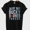 Okay but Bucky Barnes though T-Shirt KM