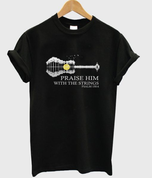 Praise Him With The Strings T-Shirt KM