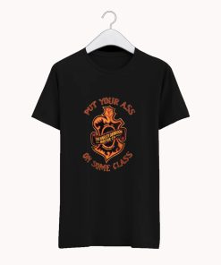 Put Your Ass On Some Class T-Shirt KM