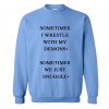 Sometimes I Wrestle With My Demons Sweatshirt KM