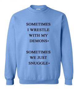 Sometimes I Wrestle With My Demons Sweatshirt KM