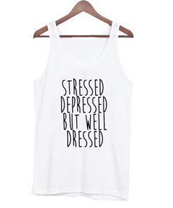 Stressed Depressed But Well Dressed Tank top KM