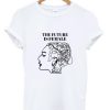 The Future Is Female T Shirt KM