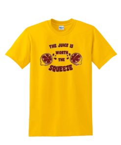 The juice worth the squeeze T-Shirt KM