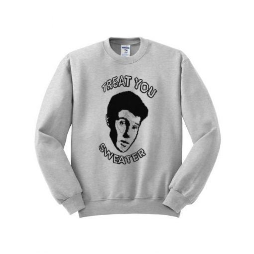 Treat You Sweatshirt KM