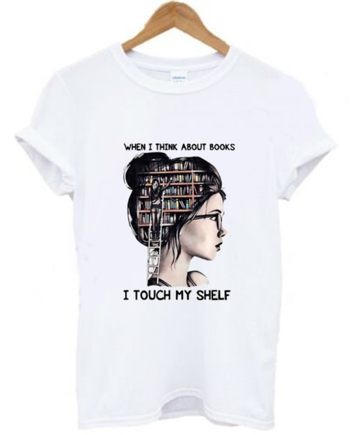 When I think about books I touch my shelf T-Shirt KM