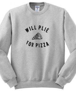 Will Plie For Pizza Sweatshirt KM