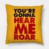 YOU'RE GONNA HEAR ME ROAR 1 PILLOW KM