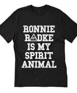 ronnie radke is my spirit animal T Shirt KM