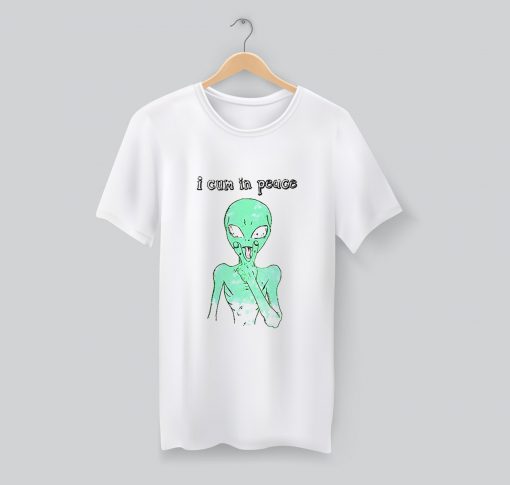 Alien Quote I Cum In Peace T Shirt KM