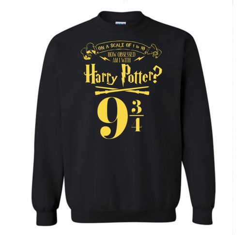 An A Scale Of 1 to 10 How Obsessed Am I With Harry Potter Sweatshirt KM