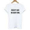 Beauty Has No Skin Tone T Shirt KM