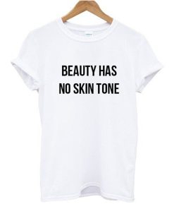 Beauty Has No Skin Tone T Shirt KM
