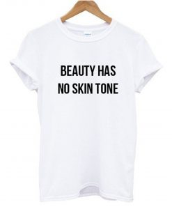 Beauty Has No Skin Tone T Shirt KM