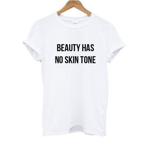 Beauty Has No Skin Tone T Shirt KM