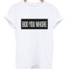 Boo you whore T Shirt KM