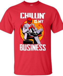Deadpool Chillin Is My Business T Shirt KM