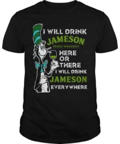 Dr Seuss I Will Drink Jameson Irish Whiskey Here Or There T Shirt KM