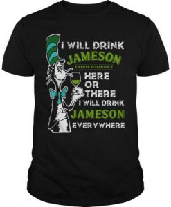 Dr Seuss I Will Drink Jameson Irish Whiskey Here Or There T Shirt KM