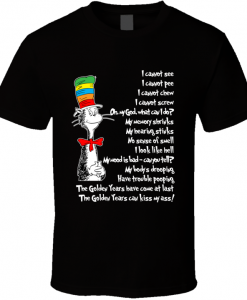 Dr. Seuss Parody On Aging The Golden Years T-Shirt KM