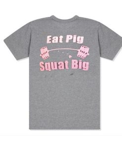Eat Pig Squat Big T Shirt Back KM