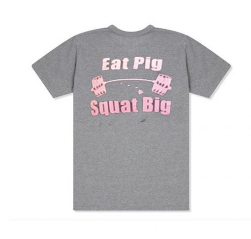 Eat Pig Squat Big T Shirt Back KM