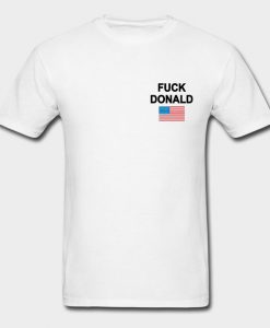 Fuck Donald Trump T Shirt KM