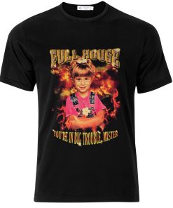 Full House You’re In Big Trouble Mister T-Shirt KM