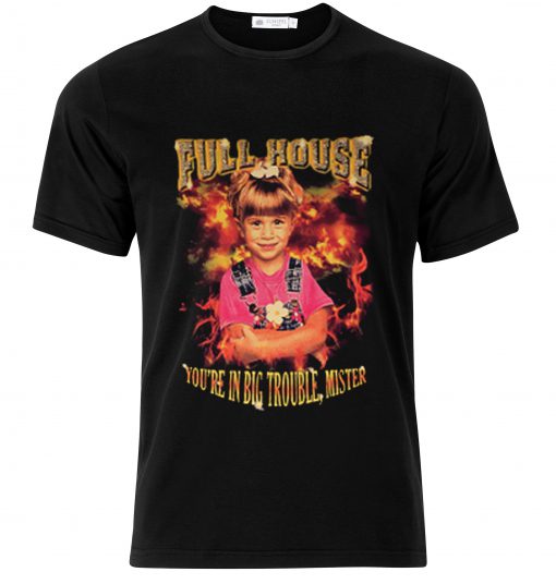 Full House You’re In Big Trouble Mister T-Shirt KM