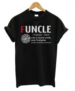 Funcle like a normal uncle only firefighter T Shirt KM